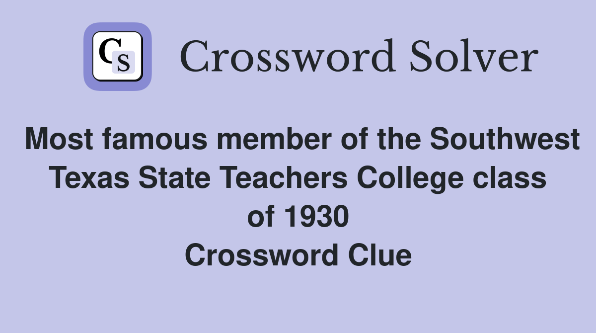 Most famous member of the Southwest Texas State Teachers College class of 1930 Crossword Clue